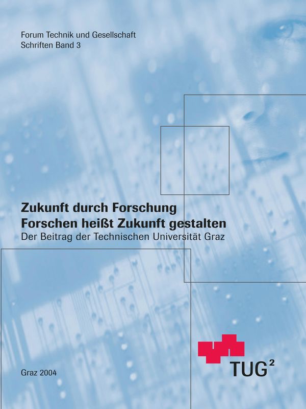 Cover of the book 'Zukunft durch Forschung - Forschen heißt Zukunft gestalten. Der Beitrag der Technischen Universität Graz - Publikation zur Veranstaltung am 28. November 2003 an der Technischen Universität Graz, Volume 3'