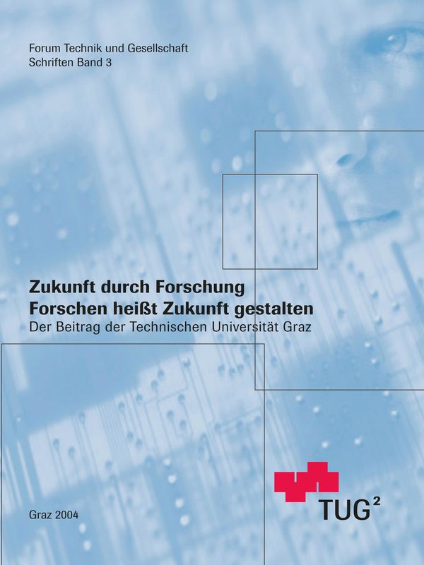 Bucheinband von 'Zukunft durch Forschung - Forschen heißt Zukunft gestalten. Der Beitrag der Technischen Universität Graz - Publikation zur Veranstaltung am 28. November 2003 an der Technischen Universität Graz, Band 3'