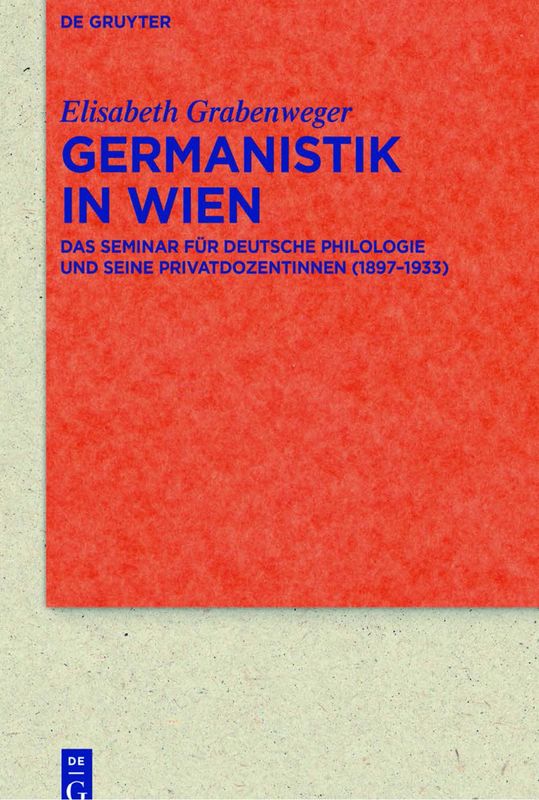 Cover of the book 'Germanistik in Wien - Das Seminar für Deutsche Philologie und seine Privatdozentinnen (1897–1933)'