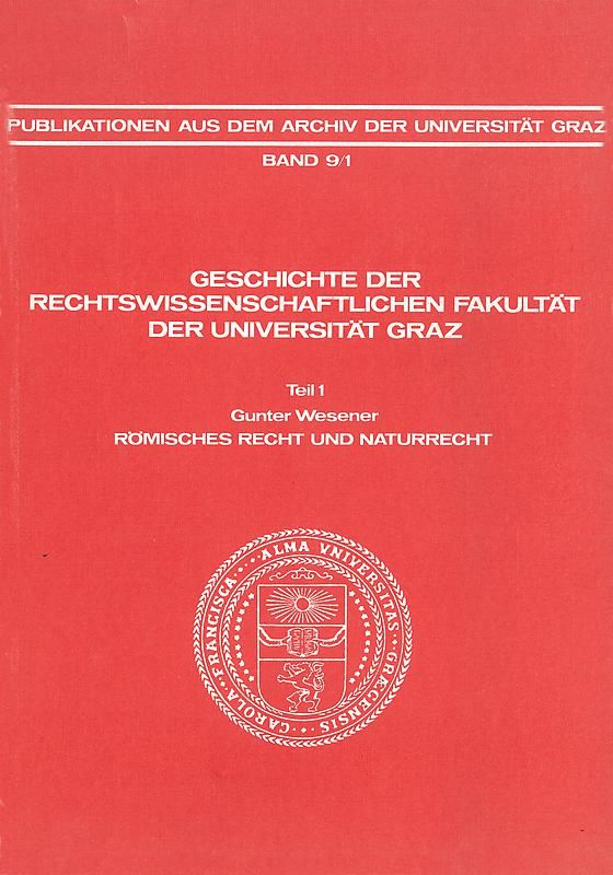 Bucheinband von 'Geschichte der Rechtswissenschaftlichen Fakultät der Universität Graz - Teil 1: Römisches Recht und Naturrecht, Band 9/1'