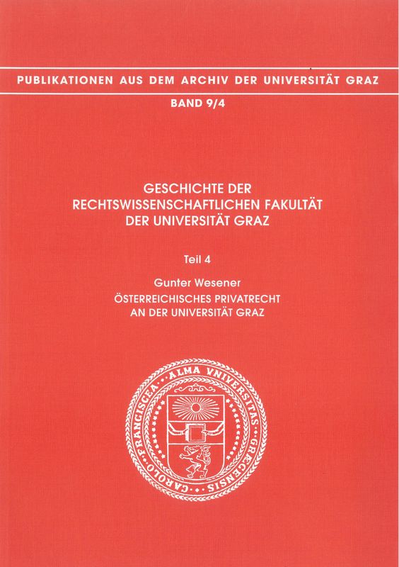 Cover of the book 'Geschichte der Rechtswissenschaftlichen Fakultät der Universität Graz - Österreichisches Privatrecht an der Universität Graz, Volume 9/4'