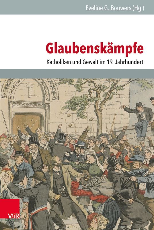 Bucheinband von 'Glaubenskämpfe - Katholiken und Gewalt im 19. Jahrhundert'