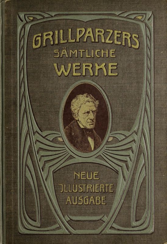 Cover of the book 'Grillparzers sämtliche Werke - Neue illustrierte Ausgabe in zwei Bändern, Volume I'