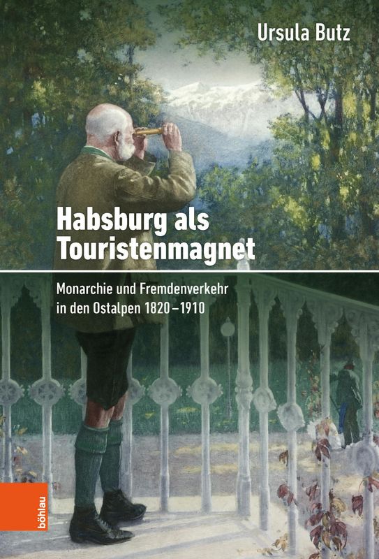Cover of the book 'Habsburg als Touristenmagnet - Monarchie und Fremdenverkehr in den Ostalpen 1820–1910'