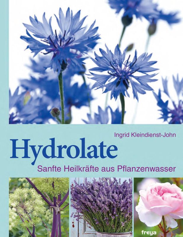 Cover of the book 'Hydrolate - Sanfte Heilkräfte aus Pflanzenwasser'