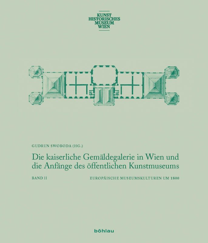 Bucheinband von 'Die kaiserliche Gemäldegalerie in Wien und die Anfänge des öffentlichen Kunstmuseums - Europäische Museumskultur um 1800, Band 2'