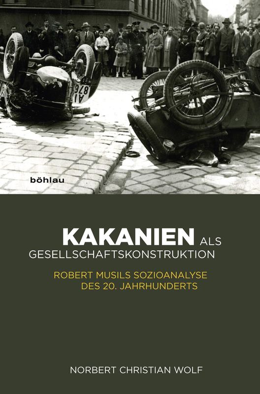 Cover of the book 'Kakanien als Gesellschaftskonstruktion - Robert Musils Sozioanalyse des 20. Jahrhunderts'