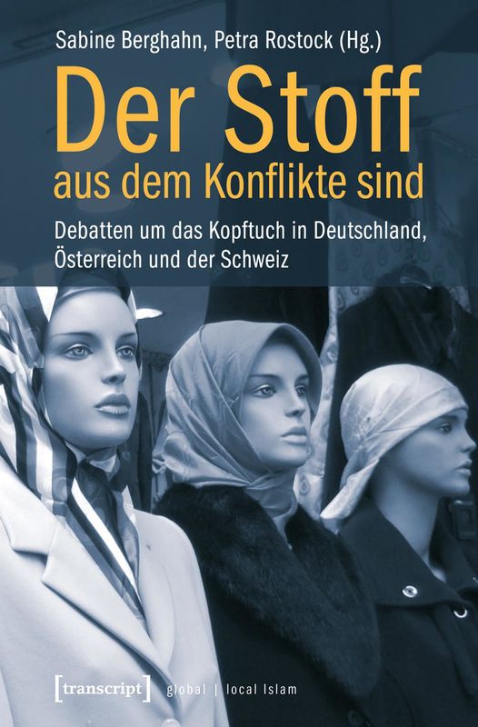 Bucheinband von 'Der Stoff, aus dem Konflikte sind - Debatten um das Kopftuch in Deutschland, Österreich und der Schweiz'