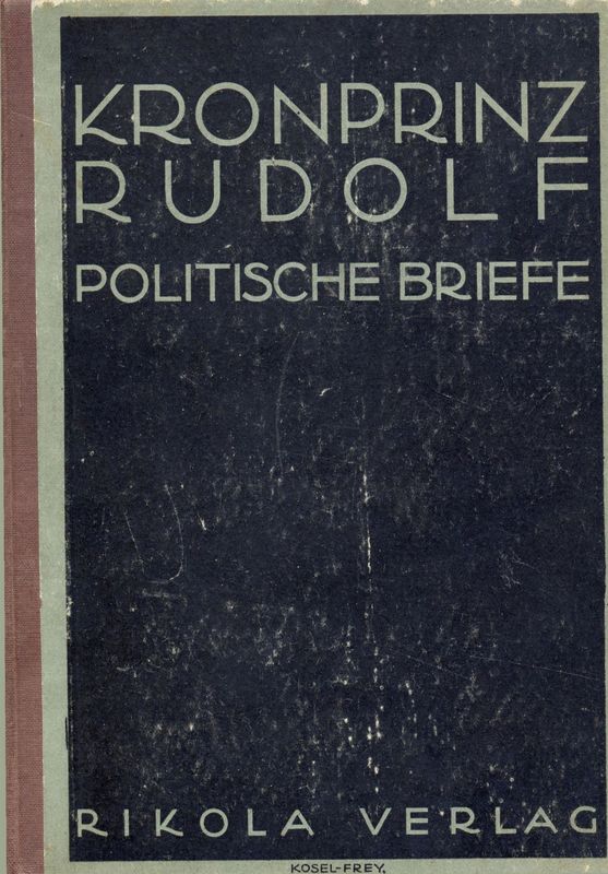 Bucheinband von 'Kronprinz Rudolf - Politische Briefe an einen Freund 1882-1889'