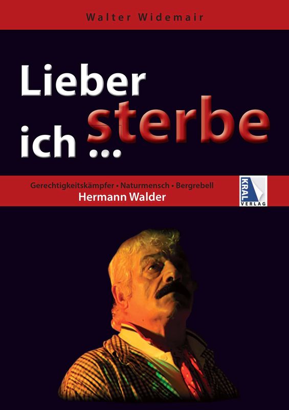 Cover of the book 'Lieber sterbe ich ... - Gerechtigkeitskämpfer ·  Naturmensch · Bergrebell Hermann Walder'