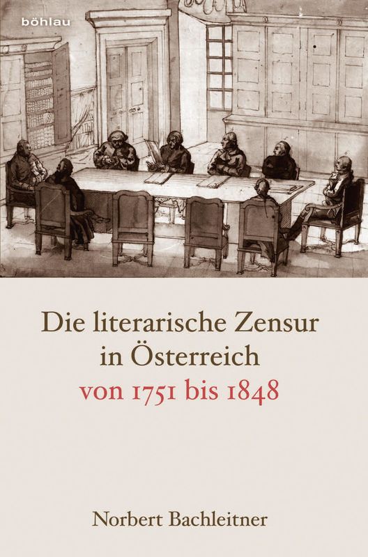 Cover of the book 'Die literarische Zensur in Österreich von 1751 bis 1848'