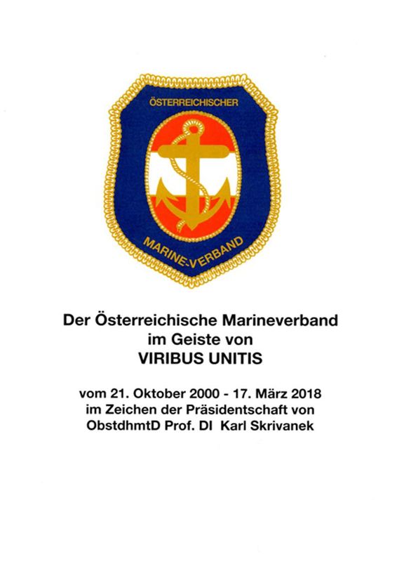 Bucheinband von 'Der Österreichische Marineverband im Geiste von VIRIBUS UNITIS - vom 21. Oktober 2000 - 17. März 2018 im Zeichen der Präsidentschaft von ObstdhmtD Prof. DI Karl Skrivanek'