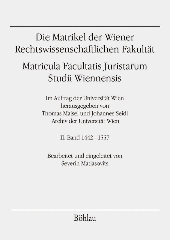 Bucheinband von 'Die Matrikel der Wiener Rechtswissenschaftlichen Fakultät - Matricula Facultatis Juristarum Studii Wiennensis, Band II:1442–1557'