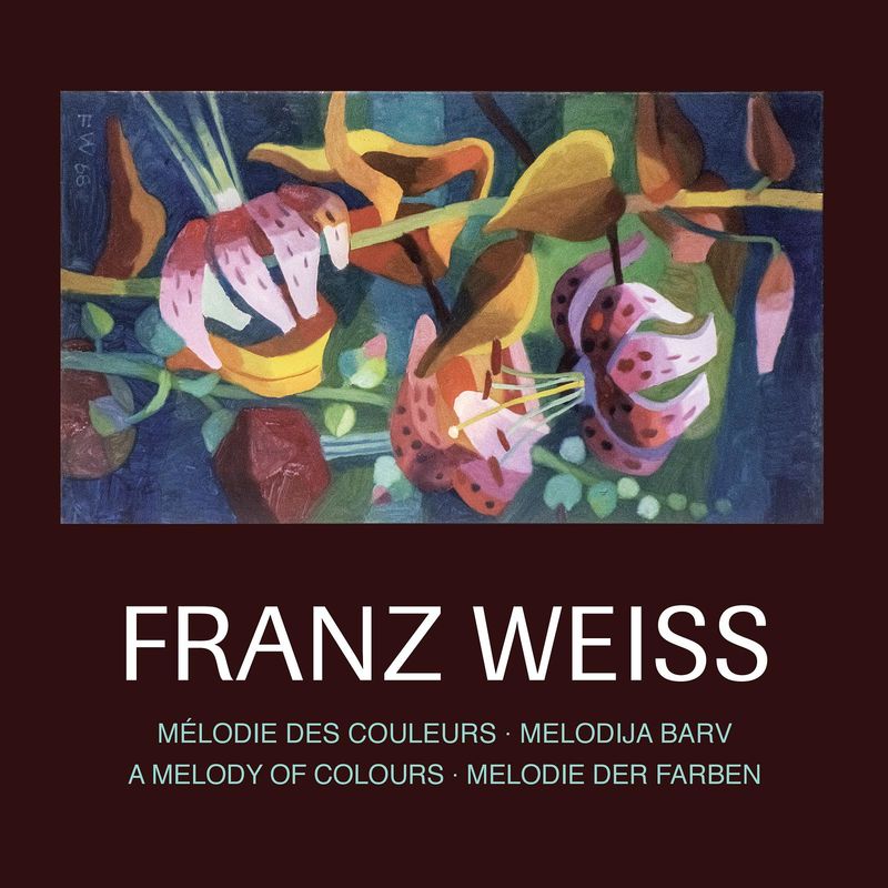 Bucheinband von 'FRANZ WEISS . Melodie der Farben - Mélodie des couleurs - Melodija barv - A Melody of Colours - Melodie der Farben'