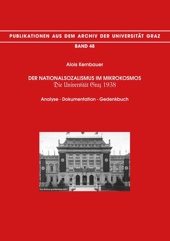 Cover of the book 'Der Nationalsozialismus im Mikrokosmos. Die Universität Graz 1938 - Analyse – Dokumentation – Gedenkbuch, Volume 48'