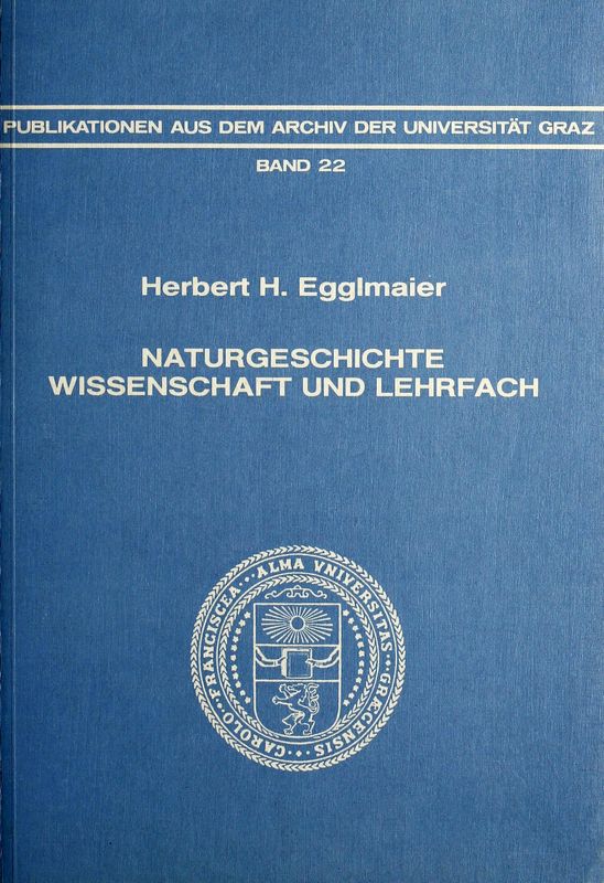 Cover of the book 'Naturgeschichte Wissenschaft und Lehrfach - Ein Beitrag zur Geschichte des naturhistorischen Unterrichts in Österreich, Volume 22'