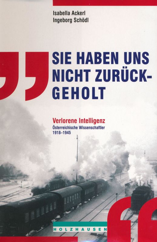 Cover of the book 'Sie haben uns nicht zurückgeholt - Verlorene Intelligenz - Österreichische Wissenschaftler 1918-1945'