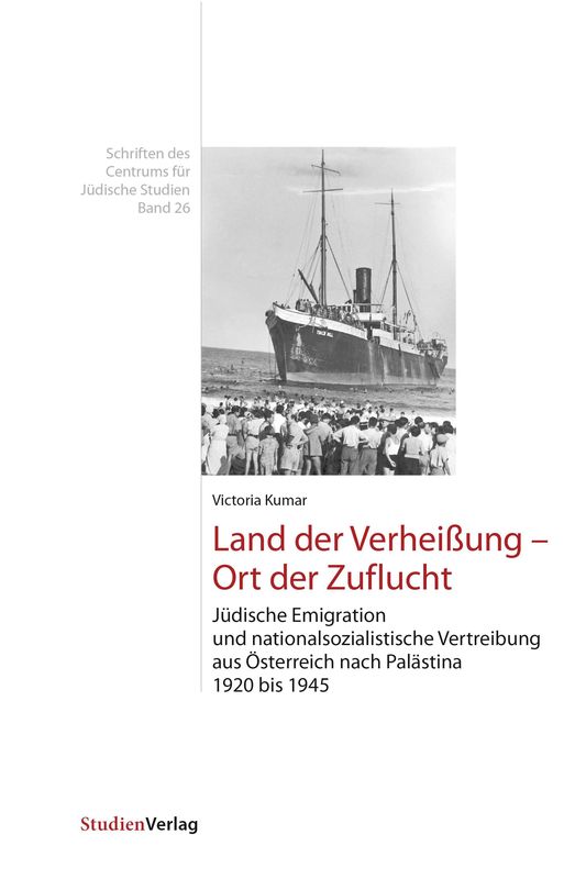 Bucheinband von 'Land der Verheißung – Ort der Zuflucht - Jüdische Emigration und nationalsozialistische Vertreibung aus Österreich nach Palästina 1920 bis 1945'