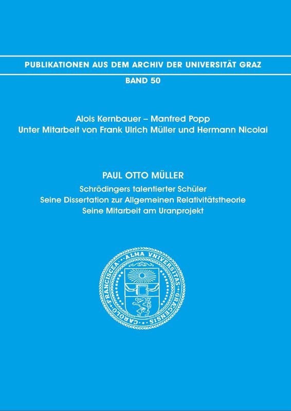 Cover of the book 'Paul Otto Müller - Schrödingers talentierter Schüler. Seine Dissertation zur Allgemeinen Relativitätstheorie. Seine Mitarbeit am Uranprojekt, Volume 50'