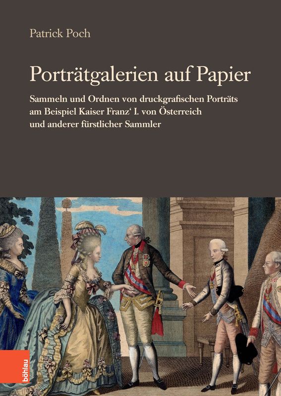 Bucheinband von 'Porträtgalerien auf Papier - Sammeln und Ordnen von druckgrafischen Porträts am Beispiel Kaiser Franz‘ I. von Österreich und anderer fürstlicher Sammler'