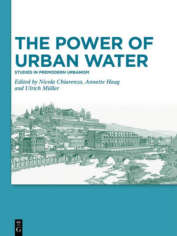 Cover of the book 'The Power of Urban Water - Studies in premodern urbanism'