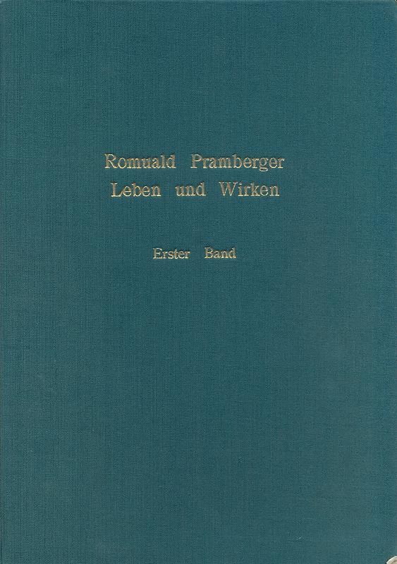 Bucheinband von 'Romuald Pramberger, Leben und Wirken - Inauguraldissertation zur Erlangung des Doktorgrades an der Geisteswissenschaftlichen Fakultät der Karl-Franzens-Universität zu Graz, Band 1'