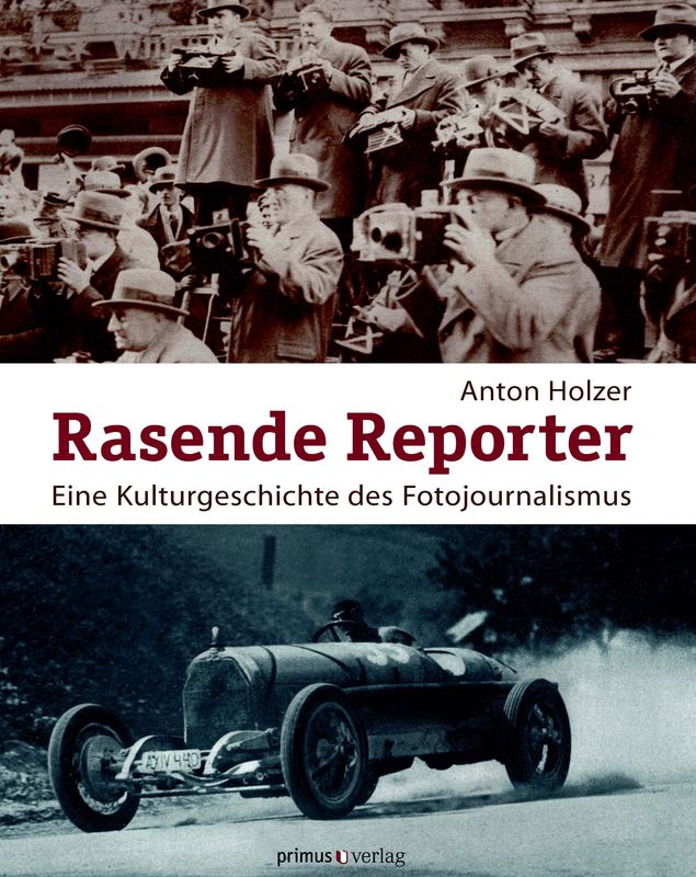 Bucheinband von 'Rasende Reporter: Eine Kulturgeschichte des Fotojournalismus. - Fotografie, Presse und Gesellschaft in Österreich 1890 bis 1945'