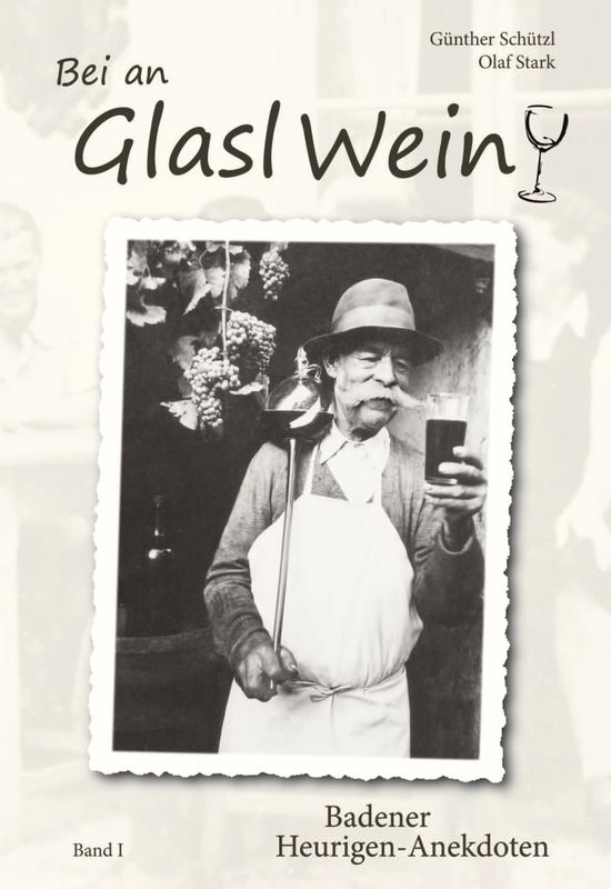 Bucheinband von 'Bei an Glasl Wein - Badener Heurigen-Anekdoten, Band I'