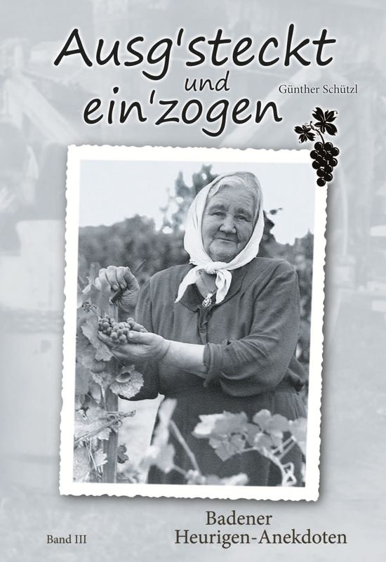 Cover of the book 'Ausg'steckt und ein'zogen - Badener Heurigen-Anekdoten, Volume III'