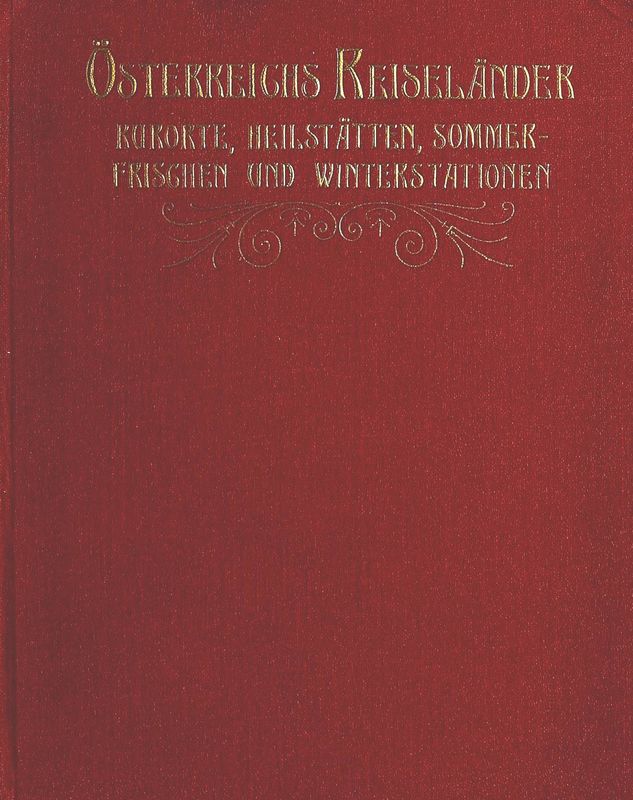 Bucheinband von 'Österreichs Reiseländer - Kurorte, Heilstätten, Sommerfrischen und Winterstationen'