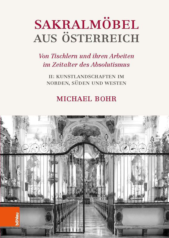 Cover of the book 'Sakralmöbel aus Österreich - Von Tischlern und ihren Arbeiten im Zeitalter des Absolutismus, Volume II: Kunstlandschaften im Norden, Süden und Westen'