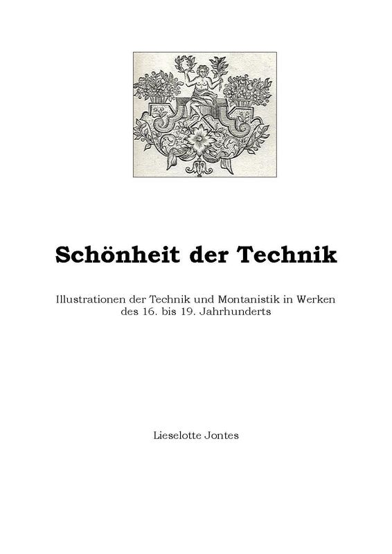 Cover of the book 'Schönheit der Technik - Illustrationen der Technik und Montanistik in Werken des 16. bis 19. Jahrhunderts'