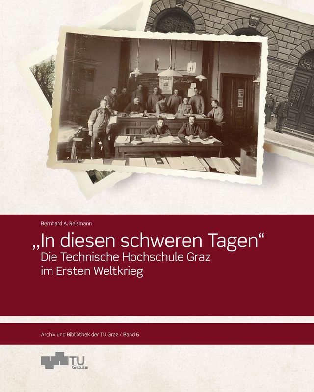 Bucheinband von '„ In diesen schweren Tagen“ - Die Technische Hochschule Graz  im Ersten Weltkrieg'