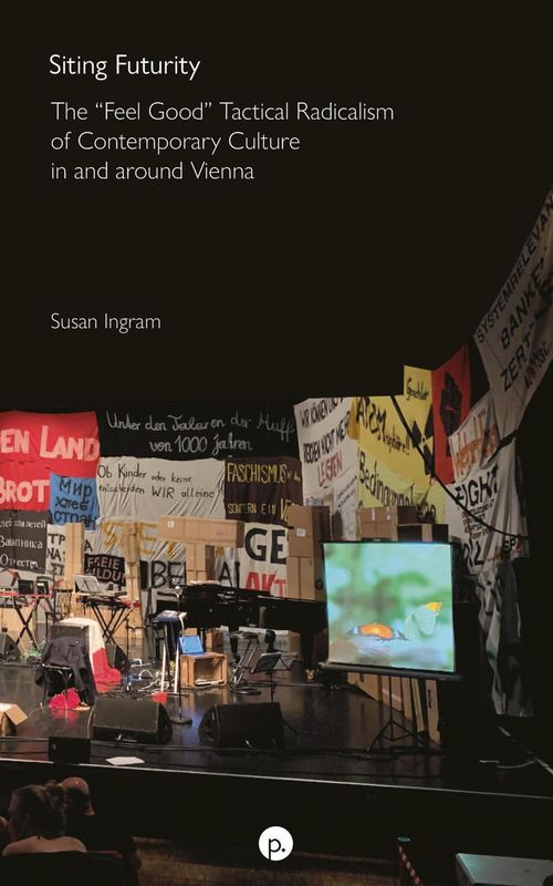 Cover of the book 'Siting Futurity - The “Feel Good” Tactical Radicalism of Contemporary Culture in and around Vienna'