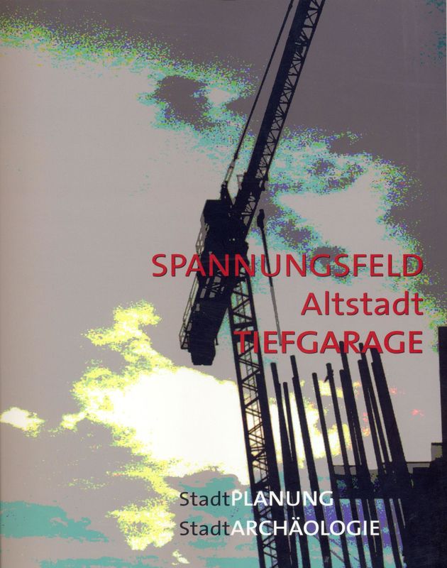 Cover of the book 'Spannungsfeld - Altstadttiefgarage, Stadtplanung, Stadtarchäologie'