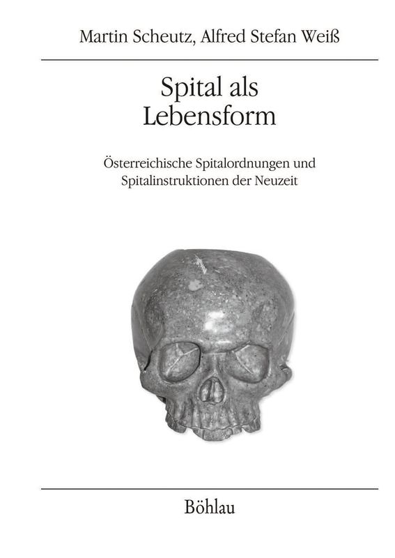 Bucheinband von 'Spital als Lebensform - Österreichische Spitalordnungen und Spitalinstruktionen der Neuzeit, Band 1'