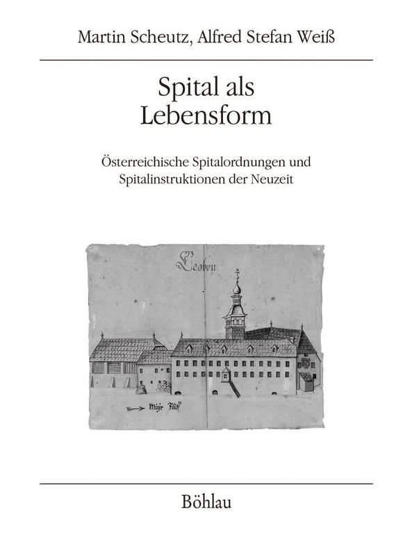 Bucheinband von 'Spital als Lebensform - Österreichische Spitalordnungen und Spitalinstruktionen der Neuzeit, Band 2'