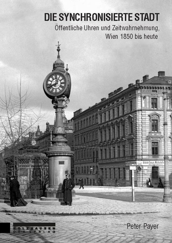 Bucheinband von 'Die synchronisierte Stadt - Öffentliche Uhren und Zeitwahrnehmung, Wien 1850 bis heute'