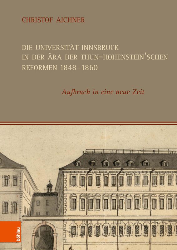 Cover of the book 'Die Universität Innsbruck in der Ära der Thun-Hohenstein’schen Reformen 1848–1860 - Aufbruch in eine neue Zeit'