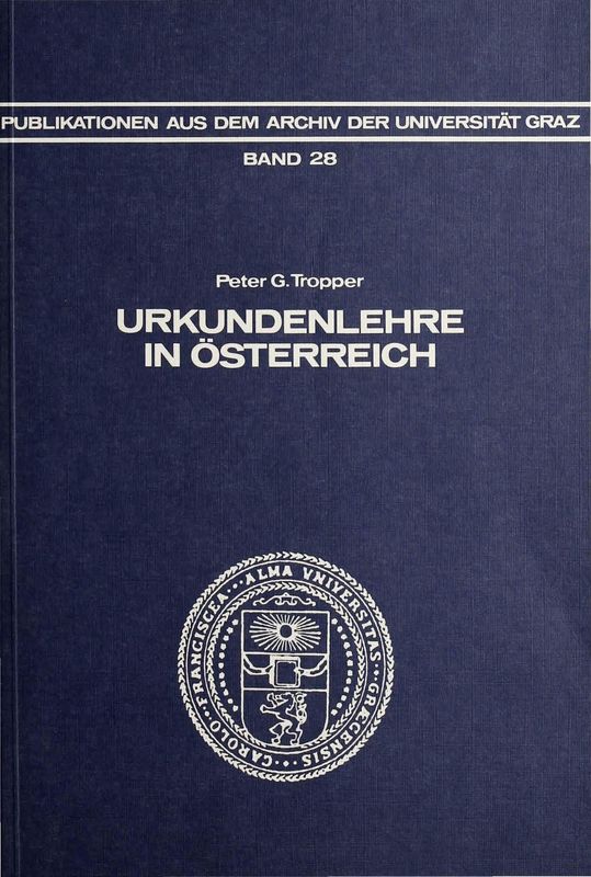 Bucheinband von 'Urkundenlehre in Österreich - vom frühen 18. Jahrhundert bis zur Errichtung der "Schule für Österreichische Geschichtsforschung" 1854, Band 28'