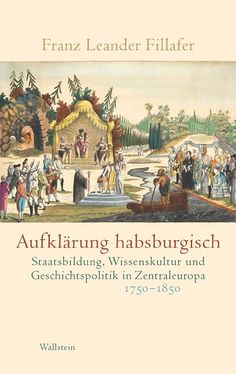 Image of the Page - (000001) - in Aufklärung habsburgisch - Staatsbildung, Wissenskultur und Geschichtspolitik in Zentraleuropa 1750–1850