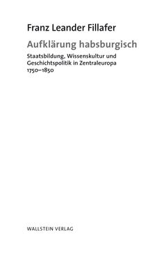 Bild der Seite - (000003) - in Aufklärung habsburgisch - Staatsbildung, Wissenskultur und Geschichtspolitik in Zentraleuropa 1750–1850