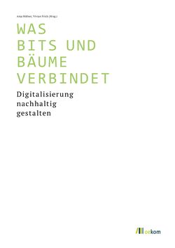 Bild der Seite - (000003) - in WAS BITS UND BÄUME VERBINDET - Digitalisierung nachhaltig gestalten