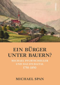 Bild der Seite - Einband vorne - in Ein Bürger unter Bauern? - Michael Pfurtscheller und das Stubaital 1750–1850