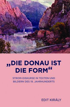 Bild der Seite - Einband vorne - in »Die Donau ist die Form« - Strom-Diskurse in Texten und Bildern des 19. Jahrhunderts