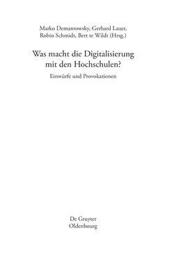 Bild der Seite - (000003) - in Was macht die Digitalisierung mit den Hochschulen? - Einwürfe und Provokationen