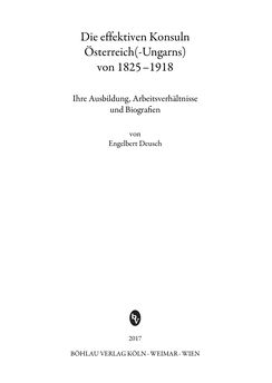 Bild der Seite - (000003) - in Die effektiven Konsuln Österreich(-Ungarns) von 1825-1918 - Ihre Ausbildung, Arbeitsverhältnisse und Biografien