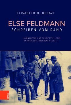 Bild der Seite - 1 - in Else Feldmann: Schreiben vom Rand - Journalistin und Schriftstellerin im Wien der Zwischenkriegszeit