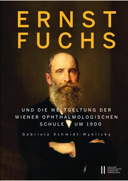 Bild der Seite - (000001) - in Ernst Fuchs (1851-1930) - und die Weltgeltung der Wiener Ophthalmologischen Schule um 1900
