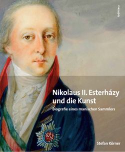 Bild der Seite - Einband vorne - in Nikolaus II. Esterházy und die Kunst - Biografie eines manischen Sammlers